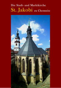 Die Stadt- und Marktkirche St. Jakobi zu Chemnitz