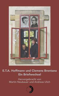 E.T.A. Hoffmann und Clemens Brentano – Ein Briefwechsel