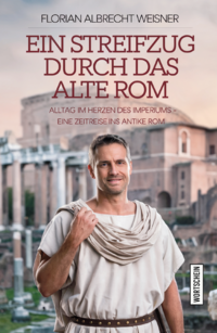 Cover-Abbildung für Ein Streifzug durch das alte Rom: Alltag im Herzen des Imperiums (Softcover/Paperback) (99999---978-3-912028-03-4)