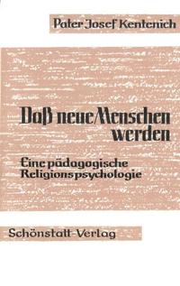 Dass neue Menschen werden - Eine pädagogische Religionspsychologie