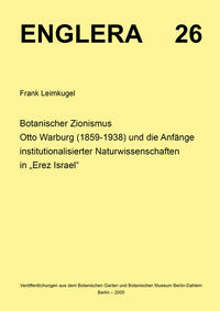 Botanischer Zionismus. Otto Warburg (1859-1938) und die Anfänge institutionalisierter Naturwissenschaften in 