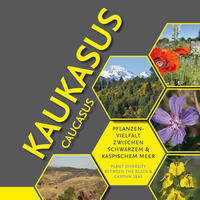 Kaukasus. Pflanzenvielfalt zwischen Schwarzem und Kaspischem Meer / Caucasus. Plant diversity between the Black and Caspian Seas