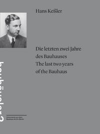Die letzten zwei Jahre des Bauhauses. Briefe eines Bauhäuslers an seine Mutter = The last two years of the Bauhaus / Hans Keßler