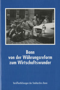 Bonn von der Währungsreform zum Wirtschaftswunder