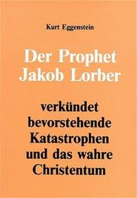 Der Prophet Jakob Lorber verkündet bevorstehende Katastrophen und das wahre Christentum