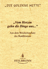 Vom Herzen gehn die Dinge aus... - aus dem Buddhistischen Kanon