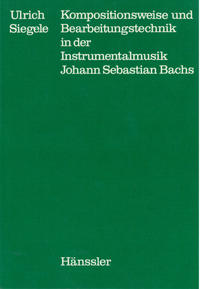 Kompositionsweise und Bearbeitungstechnik in der Instrumentalmusik Johann Sebastian Bachs