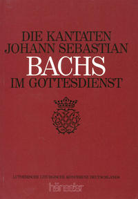 Die Kantaten Johann Sebastian Bachs im Gottesdienst
