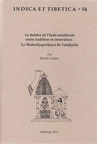 Le théâtre de l’Inde médiévale entre tradition et innovation : Le Moharajaparajaya de Yaśahpala