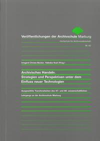 Archivisches Handeln. Strategien und Perspektiven unter dem Einfluss neuer Technologien