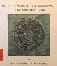 Die Kunstmedaille der Gegenwart in Norddeutschland 1974-1994