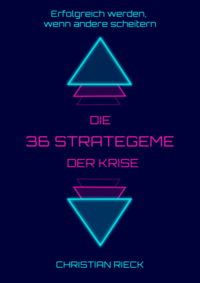 Die 36 Strategeme der Krise - Erfolgreich werden, wenn andere scheitern