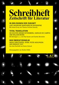 SCHREIBHEFT 82: In den Ruinen der Zukunft - Lars Jakobsons marsianische Biographie / Total Translation - Die Dichter Jerome Rothenberg, William Bronk u.a. / Inger Christensen: Äther. Peter Adolphsen: Der perfekte Text