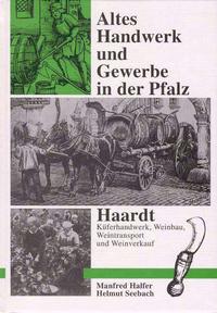 Altes Handwerk und Gewerbe in der Pfalz / Haardt