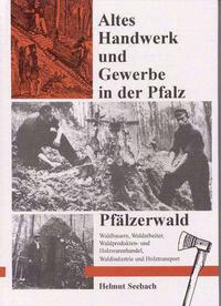 Altes Handwerk und Gewerbe in der Pfalz / Pfälzerwald