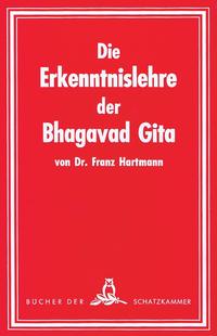 Die Erkenntnislehre der Bhagavad-Gita. Im Lichte der Geheimlehre betrachtet. Ein Beitrag zum Studium derselben