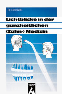 Lichtblicke in der ganzheitlichen (Zahn-)Medizin