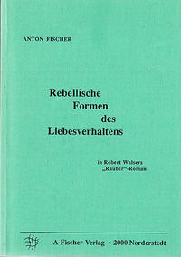Rebellische Formen des Liebesverhaltens in Robert Walsers 