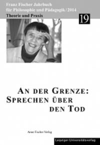 Franz-Fischer-Jahrbücher für Philosophie und Pädagogik / An der Grenze: Sprechen über den Tod
