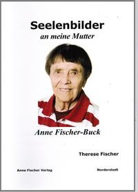 Seelenbilder an meine Mutter Anne Fischer-Buck