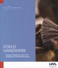 Fokus Handwerk - Aktuelle Perspektiven einer interdisziplinären Handwerksforschung