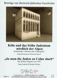 Köln und das frühe Judentum nördlich der Alpen. Kontinuität, Umbruch oder Neubeginn/ "da man die Juden zu Colne sluch". Das Kölner Pogrom von 1349