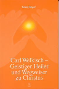 Carl Welkisch - Geistiger Heiler und Wegweiser zu Christus