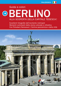 Guida a colori Berlino (Italienische Ausgabe) Alla scopertra della capitale Tedesca!