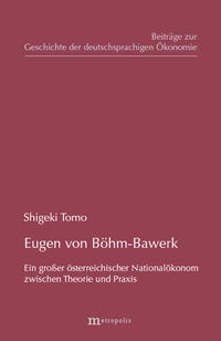 Eugen von Böhm-Bawerk - Ein grosser österreichischer Nationalökonom zwischen Theorie und Praxis