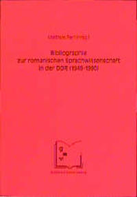 Bibliographie zur romanischen Sprachwissenschaft in der DDR (1949-1990)