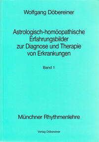 Astrologisch-homöopathische Erfahrungsbilder zur Diagnose und Therapie von Erkrankungen / Astrologisch-homöopatische Erfahrungsbilder