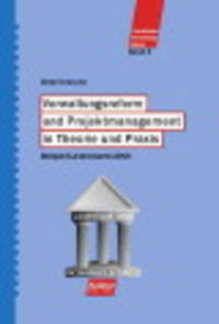 Verwaltungsreform und Projektmanagement in Theorie und Praxis