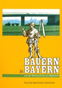 Bauern in Bayern - Von der Römerzeit bis zur Gegenwart