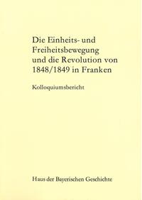 Die Einheits- und Freiheitsbewegung und die Revolution von 1848/1849 in Franken