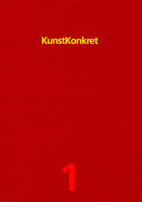 Kunst- Konkret. Zeitschrift für Kunst, Architektur und Gestaltung / Kunst- Konkret 1. Zeitschrift für Kunst, Architektur und Gestaltung