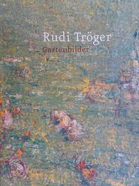 Rudi Tröger. Gartenbilder