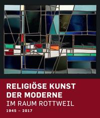 Religiöse Kunst der Moderne im Raum Rottweil 1945-2017