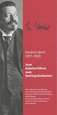 Friedrich Ebert (1871-1925). Vom Arbeiterführer zum Reichspräsidenten
