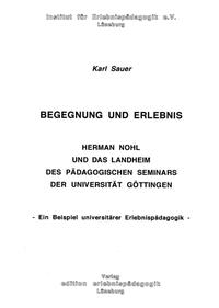 Begegnung und Erlebnis. Herman Nohl und das Landheim des Pädagogischen Seminars der Universität Göttingen