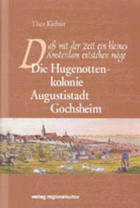 Die Hugenottenkolonie Augustistadt Gochsheim