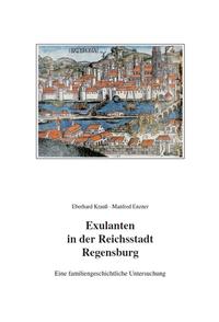 Exulanten in der Reichstadt Regensburg - Eine familiengeschichtliche Untersuchung