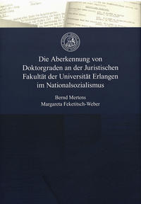 Die Aberkennung von Doktorgraden an der Juristischen Fakultät der Universität Erlangen im Nationalsozialismus