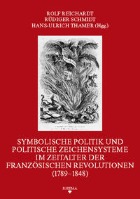 Symbolische Politik und politische Zeichensysteme im Zeitalter der französischen Revolutionen (1789-1848)