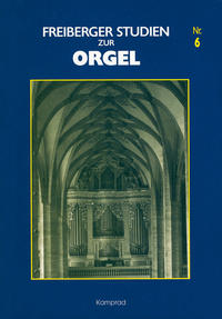 Freiberger Studien zur Orgel / Freiberger Studien zur Orgel Nr. 6