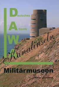 DAWA Sonderbände. Deutsches Atlantikwall-Archiv / Militärmuseen auf den Kanalinseln