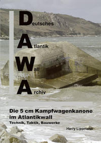 DAWA Sonderbände. Deutsches Atlantikwall-Archiv / Die 5cm Kampfwagenkanone im Atlantikwall - Technik, Taktik, Bauwerke