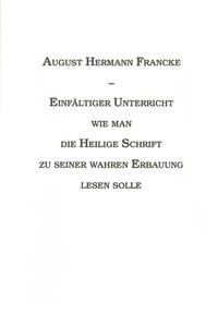Einfältiger Unterricht - Wie man die Heilige Schrift zu seiner wahren Erbauung lesen sollte