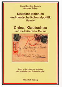 Deutsche Kolonien und deutsche Kolonialpolitik / China, Kiautschou und die Kaiserliche Marine (Abschlußband)