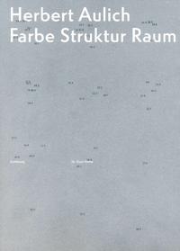 Herbert Aulich Farbe Struktur Raum