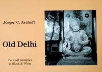 Old Delhi. Personal Glimpses in Black& White